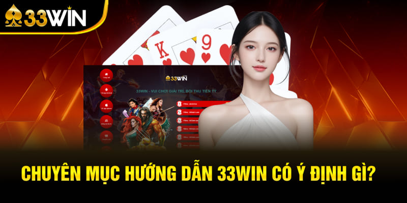 Chuyên mục hướng dẫn 33Win có ý định gì?