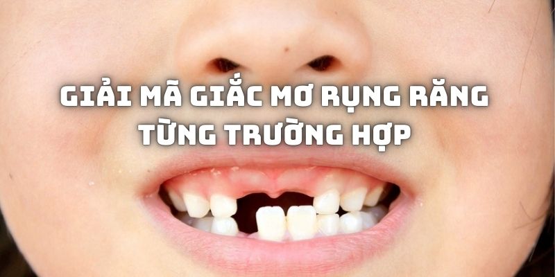 Nằm mơ rụng răng đánh con gì qua từng trường hợp cụ thể